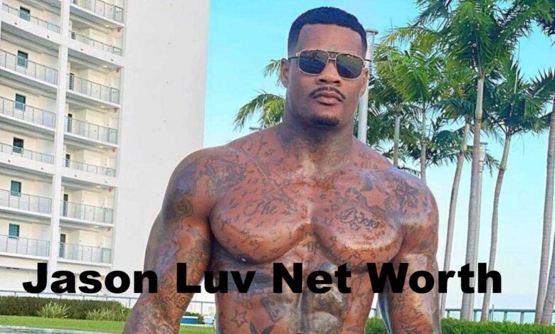 Jason Luv Net Worth